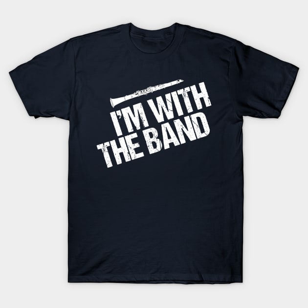 Funny Clarinet I'm With the Band T-Shirt by epiclovedesigns